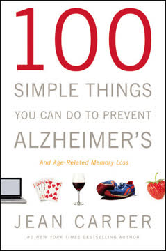 100 Simple Things You Can Do to Prevent Alzheimer&#039;s and Age-Related Memory Loss Summary