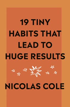 19 Tiny Habits That Lead To Huge Results Summary