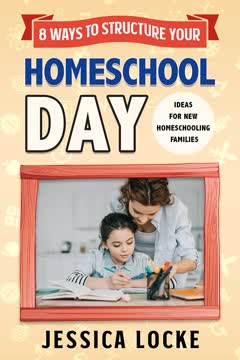 8 Ways to Structure Your Homeschool
