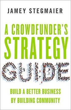A Crowdfunder&#039;s Strategy Guide Summary