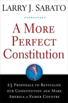 A More Perfect Constitution by Larry J. Sabato