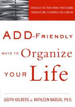 ADD-Friendly Ways to Organize Your Life Summary