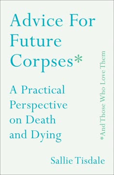 Advice for Future Corpses (And Those Who Love Them) Summary