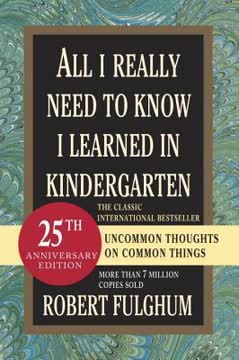 All I Really Need to Know I Learned in Kindergarten Summary