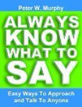 Always Know What To Say - Easy Ways To Approach And Talk To Anyone Summary