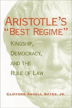 Aristotle's "Best Regime" by Clifford Angell Bates Jr.