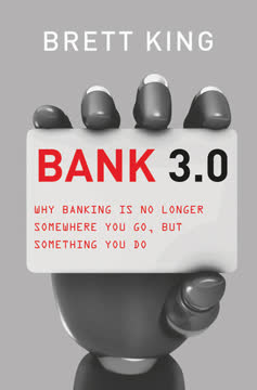 Bank 3.0 - Why Banking is No Longer Somewhere You Go, But Something You Do Summary