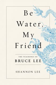 Be Water, My Friend Summary