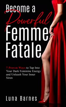 Become a Powerful Femme Fatale by Luna Barnes