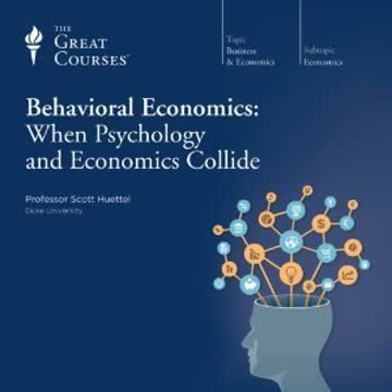 Behavioral Economics When Psychology and Economics Collide Summary