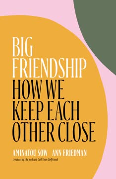 Big Friendship: How We Keep Each Other Close Summary