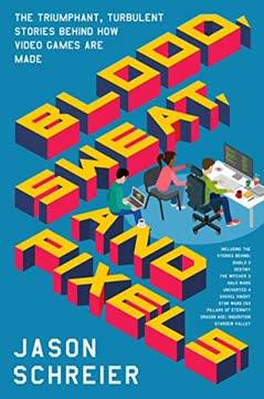 Blood, Sweat, and Pixels Summary