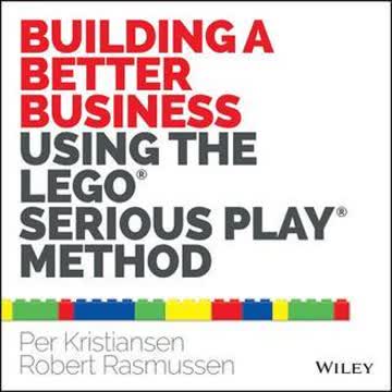 Building a Better Business Using the Lego Serious Play Method Summary