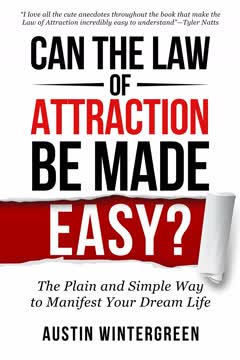 Can the Law Attraction Be Made Easy? by Austin Wintergreen