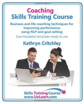 Coaching Skills Training Course. Business and Life Coaching Techniques for Improving Performance Using Nlp and Goal Setting. Your Toolkit to Coaching International (US) E edition by Critchley, Kathryn (2010) Paperback