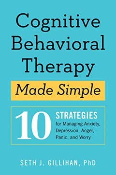 Cognitive Behavioral Therapy Made Simple by Seth J. Gillihan