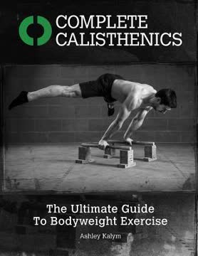 Complete Calisthenics - The Ultimate Guide To Bodyweight Exercise Summary