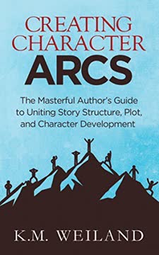 Creating Character Arcs Summary
