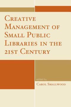 Creative Management of Small Public Libraries in the 21st Century by Carol Smallwood