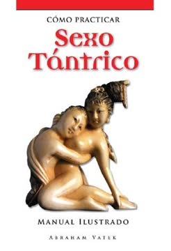 Cómo practicar sexo tántrico. Manual ilustrado (Eros)