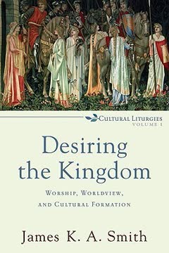 Desiring the Kingdom Summary
