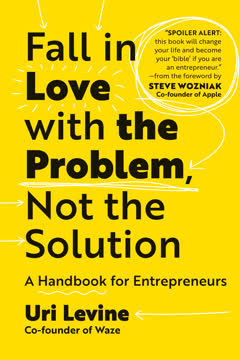Fall in Love with the Problem, Not the Solution Summary