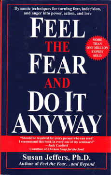 Feel the Fear... and Do It Anyway: Dynamic Techniques for Turning Fear, Indecision, and Anger into Power, Action, and Love Summary