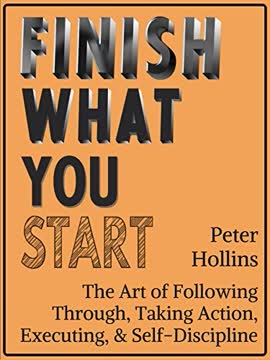 Finish What You Start by Peter Hollins