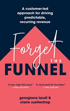 Forget the Funnel Summary