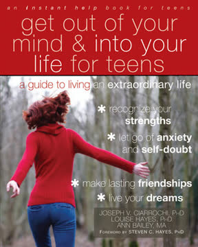 Get Out of Your Mind and Into Your Life for Teens by Joseph V. Ciarrochi