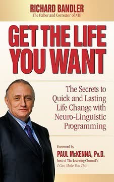 Get the Life You Want by Richard Bandler
