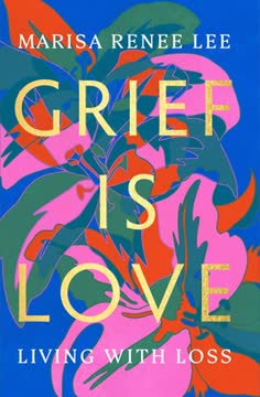Grief Is Love Summary