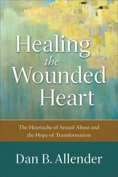 Healing the Wounded Heart Summary