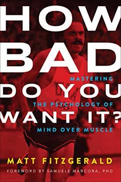 How Bad Do You Want It? Mastering the Psychology of Mind over Muscle Summary