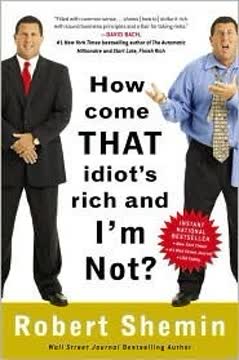 How Come That Idiot&#039;s Rich and I&#039;m Not? Summary