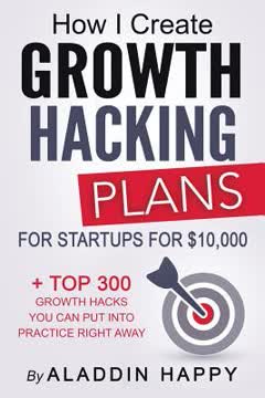 How I Create Growth Hacking Plans for Startups for $10,000