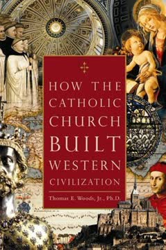 How the Catholic Church Built Western Civilization Summary