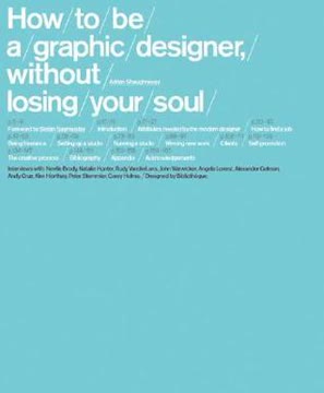 How To Be a Graphic Designer Without Losing Your Soul Summary