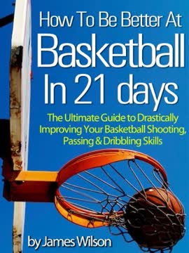 How to Be Better at Basketball in 21 Days Summary