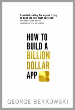 How to Build a Billion Dollar App Summary