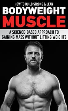 How to Build Strong &amp; Lean Bodyweight Muscle Summary