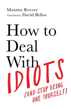 How To Deal With Idiots Summary