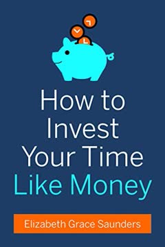 How to Invest Your Time Like Money Summary