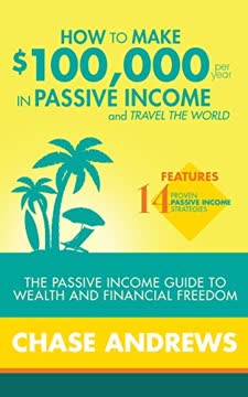 How to Make $100,000 per Year in Passive Income and Travel the World Summary