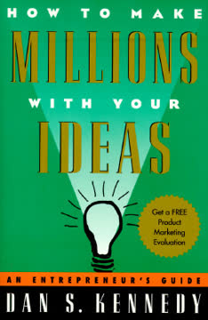 How to Make Millions with Your Ideas by Dan S. Kennedy