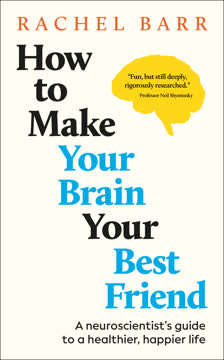 How to Make Your Brain Your Best Friend Summary