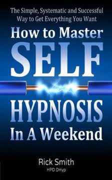 How To Master Self-Hypnosis In A Weekend Summary