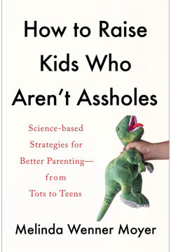 How to Raise Kids Who Aren’t Assholes Summary