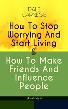 How To Stop Worrying And Start Living &amp; How To Make Friends And Influence People Summary