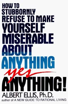 How to Stubbornly Refuse to Make Yourself Miserable About Anything Summary